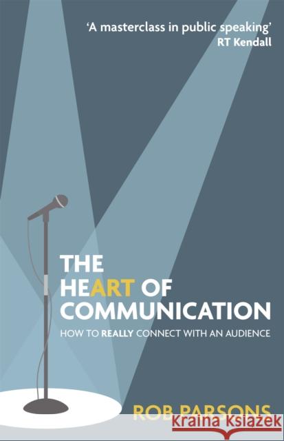 The Heart of Communication: How to really connect with an audience Rob Parsons 9781529373417 Hodder & Stoughton - książka