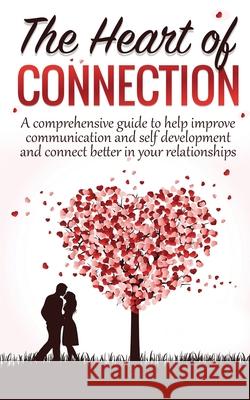 The Heart Of Connection: A Comprehensive guide to help improve communication and self development and connect better in your relationships Kizzy Crayons 9781736680711 Khalia Rowland - książka