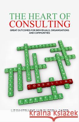 The Heart of Consulting: Great Outcomes for Individuals, Organisations and Communities Russell Jaffe 9781788230704 Austin Macauley Publishers - książka