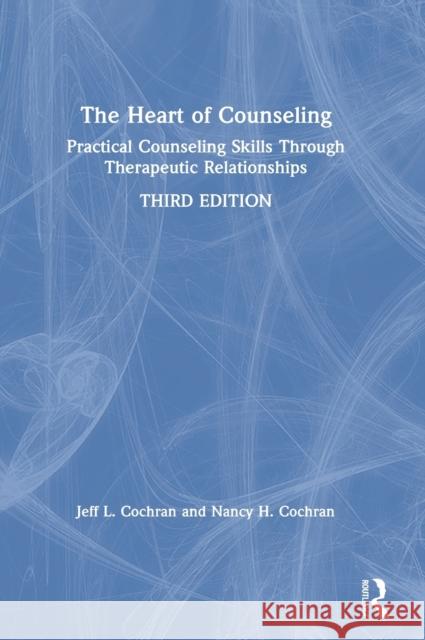 The Heart of Counseling: Practical Counseling Skills Through Therapeutic Relationships Cochran, Jeff L. 9780367335113 Routledge - książka