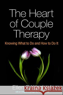The Heart of Couple Therapy: Knowing What to Do and How to Do It Ellen F. Wachtel Paul L. Wachtel 9781462528172 Guilford Publications - książka