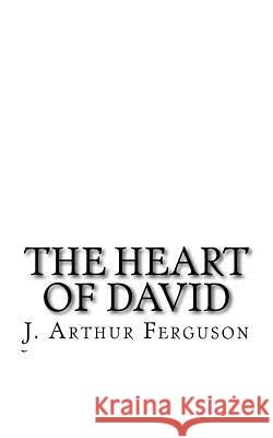 The Heart of David: (300 Songs and Poems) Sir James Arthur Ferguson Sir Kolton Ray Stooksbury Sir Ben David Boyd 9781542791113 Createspace Independent Publishing Platform - książka