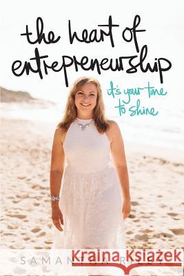 The Heart Of Entreprenership Riley, Samantha 9781517239589 Createspace Independent Publishing Platform - książka