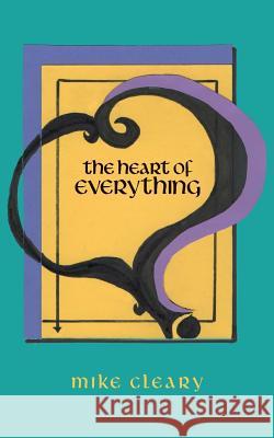 The Heart of Everything Mike Cleary 9781977908957 Createspace Independent Publishing Platform - książka