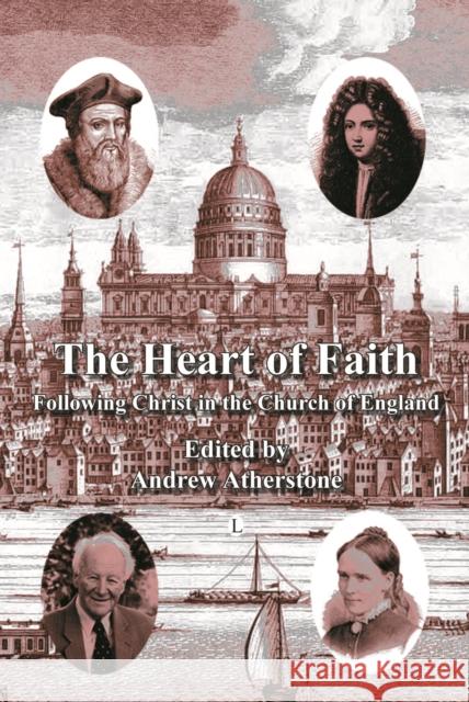 The Heart of Faith: Following Christ in the Church of England Andrew Atherstone 9780718830724 Lutterworth Press - książka