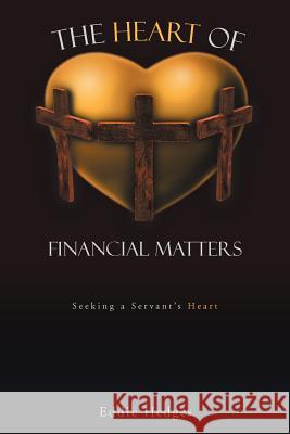 The Heart of Financial Matters: Seeking a Servant's Heart Eddie Hedges 9781462051069 iUniverse - książka