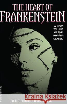 The Heart of Frankenstein: Collected Horror Radio Scripts Claire Bartlett Iain McLaughlin 9781511458207 Createspace - książka