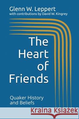 The Heart of Friends: Quaker History and Beliefs David W. Kingrey Glenn W. Leppert 9781735464602 Barclay College Publishers - książka