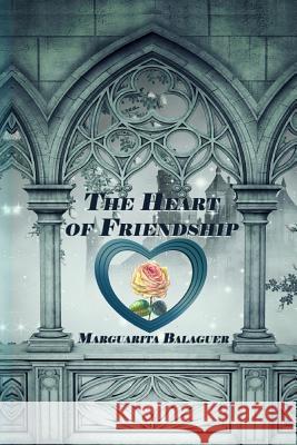 The Heart Of Friendship Balaguer, Marguarita 9781499607932 Createspace - książka