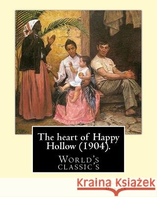 The heart of Happy Hollow (1904). By: Paul Laurence Dunbar, illustrated By: E. W. Kemble: Paul Laurence Dunbar (June 27, 1872 - February 9, 1906) was Kemble, E. W. 9781978168657 Createspace Independent Publishing Platform - książka