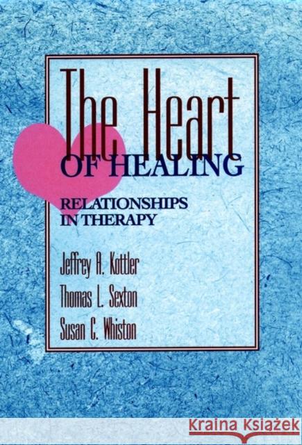The Heart of Healing: Relationships in Therapy Kottler, Jeffrey a. 9780787900267 Jossey-Bass - książka