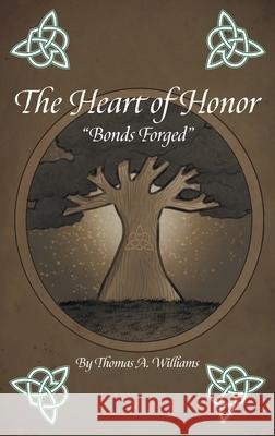 The Heart of Honor Bonds Forged Williams, Thomas A. 9780578782089 Thomas Abraham Williams - książka