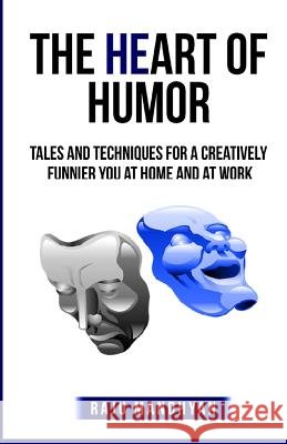 The HeART of HUMOR: Tales & techniques for a creatively funnier you at home & at work! Mandhyan, Raju 9781539045588 Createspace Independent Publishing Platform - książka