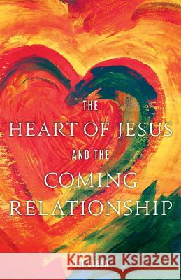 The Heart of Jesus and the Coming Relationship Hal Green 9781983713293 Createspace Independent Publishing Platform - książka