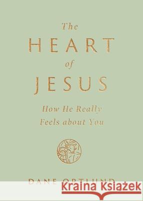 The Heart of Jesus: How He Really Feels about You Dane C. Ortlund 9781433593734 Crossway - książka