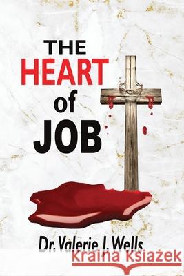 The Heart of Job Valerie J. Wells Patricia Hicks Christina Dixon 9780979391309 Open Door Publishing - książka