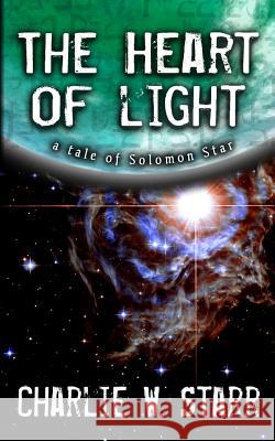 The Heart of Light: A Tale of Solomon Star Charlie W. Starr 9780692261637 Lantern Hollow Press - książka