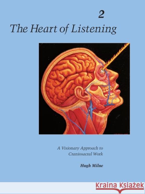 The Heart of Listening, Volume 2: A Visionary Approach to Craniosacral Work Hugh Milne 9781556432804 North Atlantic Books - książka