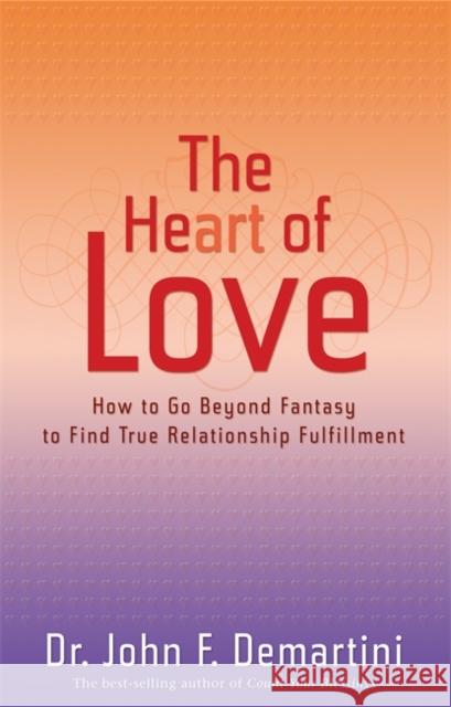 The Heart of Love: How to Go Beyond Fantasy to Find True Relationship Fulfillment Demartini, John F. 9781401912321 Hay House - książka