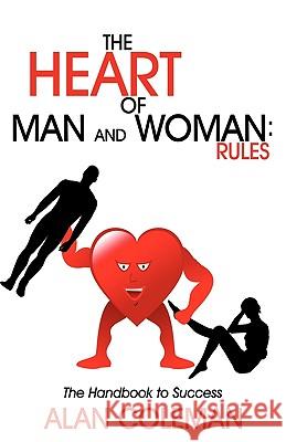 The Heart of Man and Woman: Rules: The Handbook to Success Alan Coleman 9781440168567 iUniverse - książka