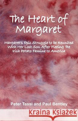 The Heart of Margaret: Margaret's Epic Struggle to be Reunited With Her Lost Son After Fleeing The Irish Potato Famine to America Paul Bentley Peter Tassi 9781728942070 Independently Published - książka
