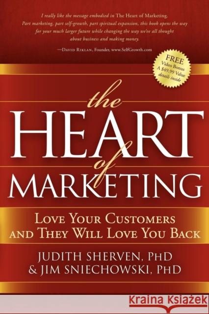 The Heart of Marketing: Love Your Customers and They Will Love You Back Judith Sherven Jim Sniechowski 9781600375590 Morgan James Publishing - książka