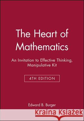 The Heart of Mathematics: An Invitation to Effective Thinking Third Edition Manipulative Kit Edward B. Burger 9781118371060 John Wiley & Sons - książka