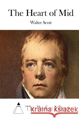 The Heart of Mid Walter Scott The Perfect Library 9781512115598 Createspace - książka