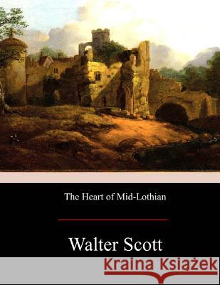 The Heart of Mid-Lothian Walter Scott 9781975979362 Createspace Independent Publishing Platform - książka