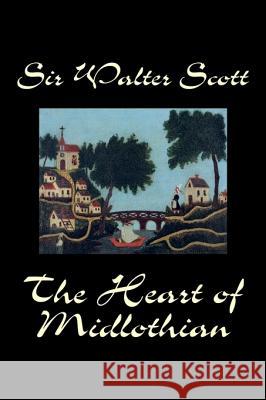 The Heart of Midlothian by Sir Walter Scott, Fiction, Historical, Literary, Classics Walter Scott 9781598182088 Alan Rodgers Books - książka