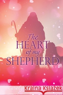 The Heart of My Shepherd Carolyn Louise Savage 9781662837623 Xulon Press - książka
