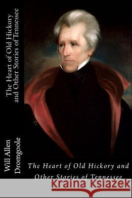 The Heart of Old Hickory and Other Stories of Tennessee Will Allen Dromgoole B. O. Flower 9781946640833 Historic Publishing - książka