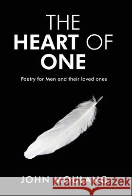 The Heart of One: Poetry for Men and their loved ones John Moulang 9780648829621 John Moulang - książka