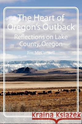 The Heart of Oregon's Outback: Reflections on Lake County, Oregon Jim McConnell 9781467923996 Createspace - książka