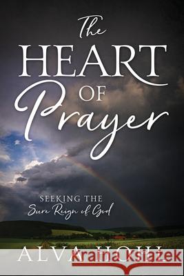 The Heart of Prayer: Seeking the Sure Reign of God Alva Hohl 9781977207074 Outskirts Press - książka