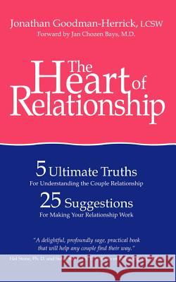 The Heart of Relationship: 5 Ultimate Truths for Understanding the Couple Relationship, 25 Suggestions for Making Your Relationship Work Goodman-Herrick, Jonathan 9781585009831 Authorhouse - książka