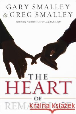 The Heart of Remarriage Gary Smalley, Greg Smalley, Dan Cretsinger, Marci Cretsinger 9780800725860 Baker Publishing Group - książka