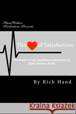The Heart of Satisfaction: The Power of The Emotional Connection in Sales, Customer Service & Life! Hand, Rich 9781537796932 Createspace Independent Publishing Platform - książka