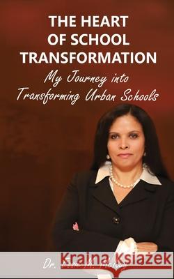 The Heart of School Transformation: My Journey into Transforming Urban Schools Essie M. McKoy 9781724679147 Createspace Independent Publishing Platform - książka