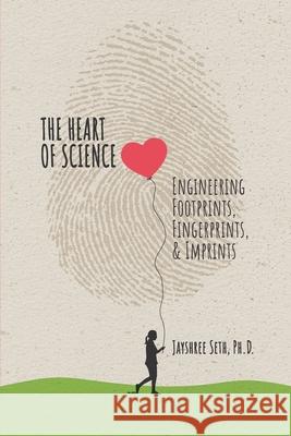 The Heart of Science: Engineering Footprints, Fingerprints, & Imprints, published Jayshree Seth 9780578785127 David James Group - książka