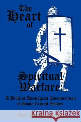 The Heart of Spiritual Warfare: A Biblical Theological Consideration of Some Crucial Issues Lauder, Darrin 9781452027241 Authorhouse - książka