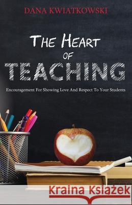 The Heart of Teaching Dana Kwiatkowski 9781954433045 Lael Publishing, LLC - książka