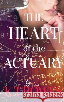 The Heart of The Actuary K. T. Bowes 9781991036063 K T Bowes - książka