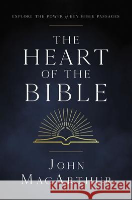 The Heart of the Bible: Explore the Power of Key Bible Passages John F. MacArthur 9780310142164 Thomas Nelson - książka