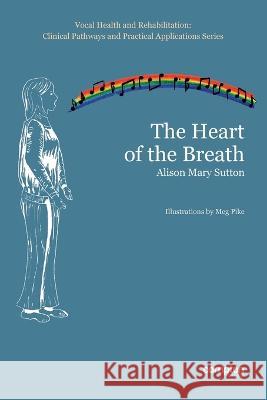 The Heart of the Breath Alison Mary Sutton Meg Pike  9781909082670 Compton Publishing - książka