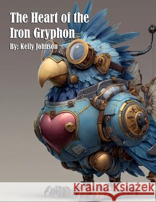 The Heart of the Iron Gryphon Kelly Johnson 9781088113455 Marick Booster - książka