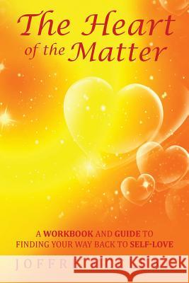 The Heart of the Matter: A Workbook and Guide to Finding Your Way Back to Self-Love Joffre McClung 9781504375092 Balboa Press - książka