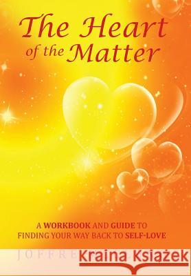 The Heart of the Matter: A Workbook and Guide to Finding Your Way Back to Self-Love Joffre McClung 9781504375115 Balboa Press - książka
