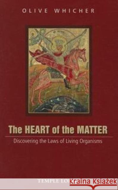 The Heart of the Matter: Discovering the Laws of Living Organisms Whicher, Olive 9781906999834 Temple Lodge Publishing - książka