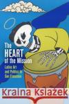 The Heart of the Mission: Latino Art and Politics in San Francisco Cary Cordova 9780812224641 University of Pennsylvania Press